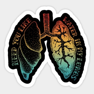 Need You Like Water In My Lungs Apparel Sticker